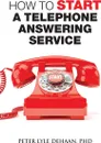 How to Start a Telephone Answering Service - Peter Lyle DeHaan