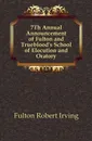 7Th Annual Announcement of Fulton and Trueblood's School of Elocution and Oratory - Fulton Robert Irving