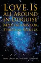 Love Is All Around in Disguise. Meditations for Spiritual Seekers - Irene Dugan, Avis Clendenen