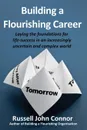 Building a Flourishing Career; Laying the Foundations for Life-Success in an Increasingly Uncertain and Complex World - Russell John Connor