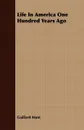 Life In America One Hundred Years Ago - Gaillard Hunt