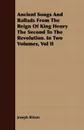 Ancient Songs And Ballads From The Reign Of King Henry The Second To The Revolution. In Two Volumes, Vol II - Joseph Ritson