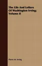 The Life and Letters of Washington Irving; Volume II - Pierre Munroe Irving