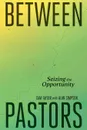 Between Pastors. Seizing the Opportunity - Cam Taylor, Alan Simpson