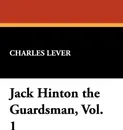 Jack Hinton the Guardsman, Vol. 1 - Charles Lever