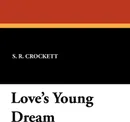 Love's Young Dream - S. R. Crockett