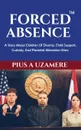 FORCED ABSENCE. A Story About Children Of Divorce, Child Support, Custody, And Parental Alienation Wars. - Pius A Uzamere