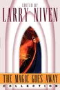 The Magic Goes Away Collection. The Magic Goes Away, the Magic May Return, and More Magic - Larry Niven