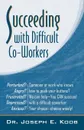 Succeeding with Difficult Co-Workers - Joseph Koob