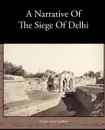 A Narrative Of The Siege Of Delhi - Charles John Griffiths