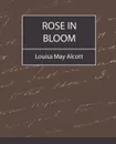 Rose in Bloom - Louisa May Alcott - May Alcott Louisa May Alcott, Alcott Louisa May