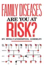 Family Diseases. Are You at Risk? - Myra Vanderpool Gormley, Gormley