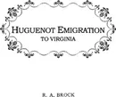 Huguenot Emigration to Virginia . . . - Robert Alonzo Brock, Mario Brock