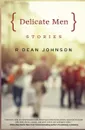 Delicate Men. Stories - R Dean Johnson