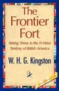 The Frontier Fort - H. G. Kingston W. H. G. Kingston, W. H. G. Kingston