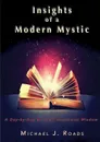 Insights of a Modern Mystic. A day-by-day book of uncommon wisdom - Michael J Roads