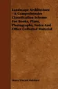 Landscape Architecture - A Comprehensive Classification Scheme for Books, Plans, Photographs, Notes and Other Collected Material - Henry Vincent Hubbard