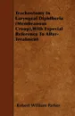 Tracheotomy In Laryngeal Diphtheria (Membranous Croup),With Especial Reference To After-Treatment - Robert William Parker