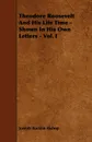 Theodore Roosevelt And His Life Time - Shown In His Own Letters - Vol. I - Joseph Bucklin Bishop