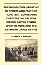 The Badminton Magazine of Sports and Pastimes - June 1906 - Containing Chapters On. Salmon-Fishing, Lawn Tennis, Sport In Rome and The Olympian Games of 1906 - Alfred E. T. Watson