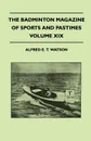 The Badminton Magazine Of Sports And Pastimes - Volume XIX - Containing Chapters On. Big Game Shooting And Hunting, Bridge, Famous Homes Of Sport And Fishing In California - Alfred E. T. Watson