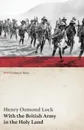 With the British Army in the Holy Land (WWI Centenary Series) - Henry Osmond Lock