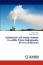 Estimation of Heavy Metals in Cattle from Gujranwala District, Pakistan - Tariq Khadija, Mahmood Shahid