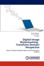 Digital Image Watermarking. Transform Domain Perspective - Dhaval Bhojani, C. H. Vithalani, J. V. Dave