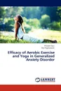 Efficacy of Aerobic Exercise and Yoga in Generalized Anxiety Disorder - Kaur Pritmeet, Raghuvanshi Ravi