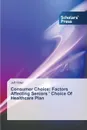 Consumer Choice. Factors Affecting Seniors ' Choice Of Healthcare Plan - Ritter Jeff