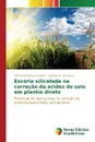 Escoria silicatada na correcao da acidez do solo em plantio direto - de Moura Santos Vinicius, M. de Souza Caetano