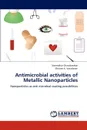 Antimicrobial Activities of Metallic Nanoparticles - Chandrasekar Narendhar, K. Vasudevan Shriram