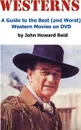 WESTERNS. A Guide to the Best (and Worst) Western Movies on DVD - John Howard Reid