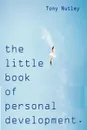 The Little Book of Personal Development - Tony Nutley