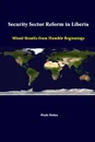 Security Sector Reform In Liberia. Mixed Results From Humble Beginnings - Strategic Studies Institute, Mark Malan