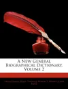 A New General Biographical Dictionary, Volume 2 - Hugh James Rose, Thomas Wright, Henry John Rose