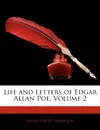 Life and Letters of Edgar Allan Poe, Volume 2 - James Albert Harrison
