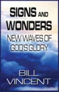 Signs and Wonders. New Waves of God's Glory - Bill Vincent