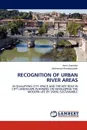 RECOGNITION OF URBAN RIVER AREAS - Amin Saeidian, Mohamad Ahmadizadeh