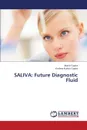 Saliva. Future Diagnostic Fluid - Gupta Jagriti, Gupta Krishna Kumar