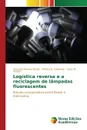Logistica reversa e a reciclagem de lampadas fluorescentes - Miranda Bacila Danniele, Kolicheski Mônica B., Fischer Klaus M.