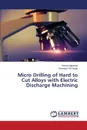 Micro Drilling of Hard to Cut Alloys with Electric Discharge Machining - Aggarwal Anoop, Singh Ravinder Pal