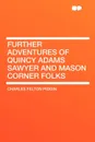 Further Adventures of Quincy Adams Sawyer and Mason Corner Folks - Charles Felton Pidgin