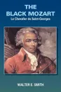 The black mozart. Le Chevalier de Saint-Georges - Walter E. Smith