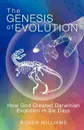 The Genesis of Evolution. How God Created Darwinian Evolution in Six Days - Roger Williams