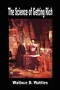 The Science of Getting Rich - Wallace D Wattles