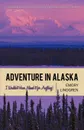 Adventure in Alaska. I Wouldn't Have Missed It for Anything! - Lindgren Emory Lindgren