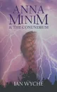 Anna Minim and the Conundrum - Ian Wyche