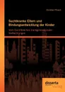 Suchtkranke Eltern und Bindungsentwicklung der Kinder. Vom Durchbrechen transgenerationaler Verflechtungen - Christian Pönsch