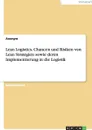 Lean Logistics. Chancen und Risiken von Lean Strategien sowie deren Implementierung in die Logistik - Неустановленный автор